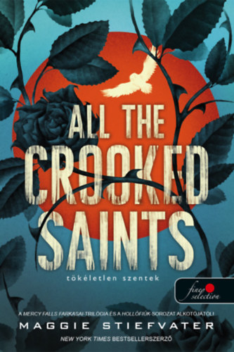 Maggie Stiefvater - All the Crooked Saints - T�k�letlen szentek