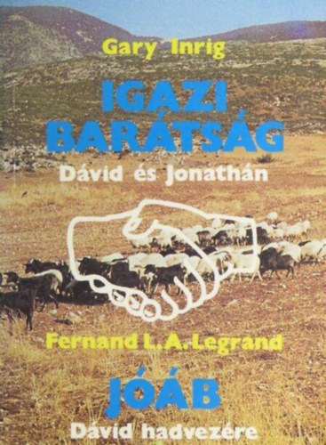 Gary Inrig, Fernand L. A. Legrand, Vohmann Pter (szerk.) - Igazi bartsg - Dvid s Jonathn / Jb - Dvid hadvezre (2 m egy ktetben)