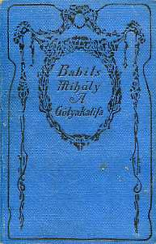 Babits Mihály - A gólyakalifa (regény és néhány novella)