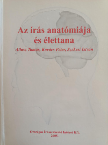 Atlasz Tamás, Kovács Péter, Székesi István - Az írás anatómiája és élettana