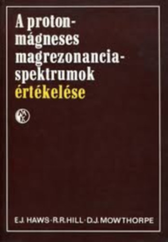 E.J. Haws, R. R. Hill, D. J. Mowthorpe - A protonmágneses magrezonancia-spektrumok értékelése