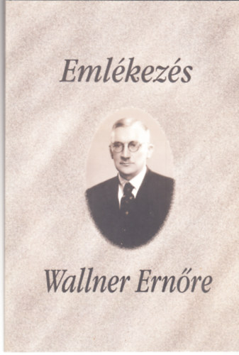 Tatai Zoltn (szerk.) - Emlkezs Wallner Ernre - lete s munkssga -