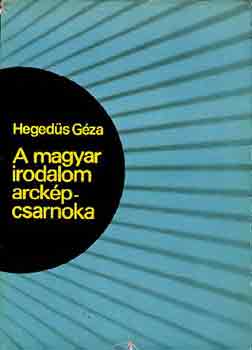 Heged�s G�za - A magyar irodalom arck�pcsarnoka  - Irodalmi portr�k sz�z magyar �r�r�l