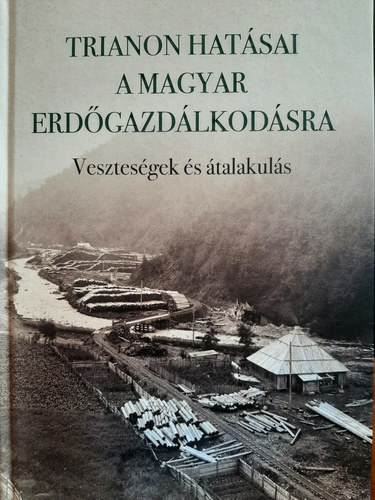 svnyi Szabolcs, Balogh Rbert, Homor Pter, Tth-Bartos Andrs - Trianon hatsai a magyar erdgazdlkodsra - Vesztesgek s talakuls