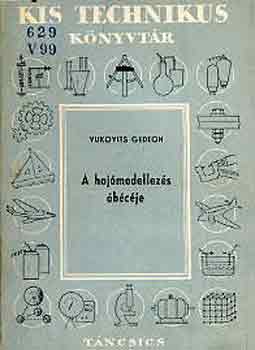 Vukovits Gedeon - A hajómodellezés ábécéje