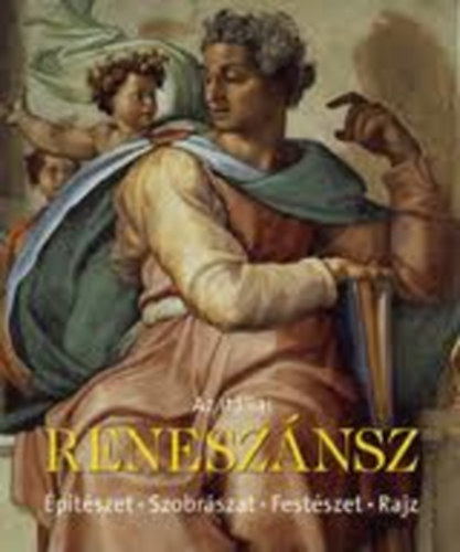 Rolf Toman (szerk.) - Az itliai renesznsz - ptszet - Szobrszat - Festszet - Rajz