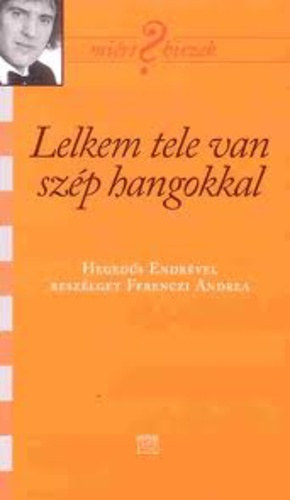 Ferenczi Andrea - Lelkem tele van sz�p hangokkal - Heged�s Endr�vel besz�lget Ferenczi Andrea (Mi�rt hiszek?)