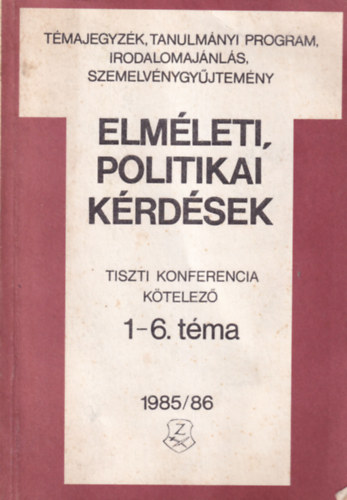 Hazay Istvánné, Dr. Szikszai Béla, Dr. Serfőző László - Elméleti, politikai kérdések - Tiszti Konferencia kötelező 1-6. téma 1985/86