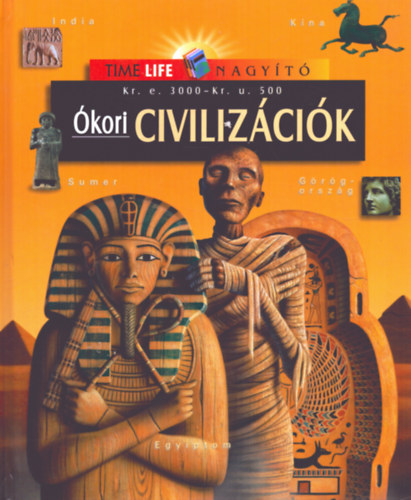 Ókori civilizációk- Kr. e. 3000 - Kr. u. 500 (Time Life nagyító)