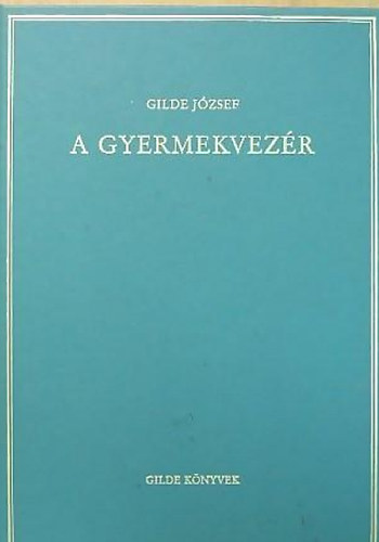 Gilde Jzsef - A gyermekvezr