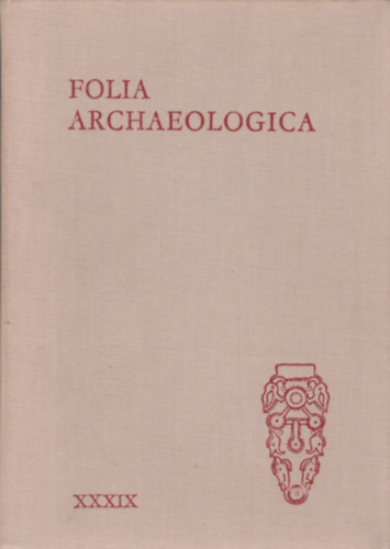 Fodor Istv�n (Szerk.) - Folia archaeologica XXXIX.