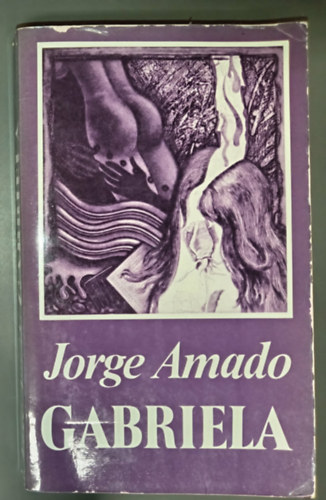 Jorge Amado - Gabriela / Szegf� �s fah�j - Egy braz�liai v�ros t�rt�net�b�l (Gabriela, Cravo e Canela)