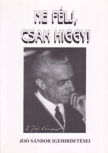 Jo Sndor - Ne flj, csak higgy! (Jo Sndor igehirdetsei)