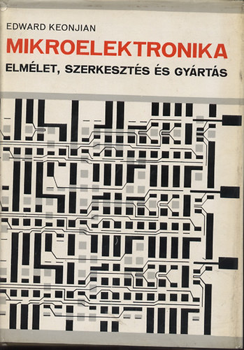 Edward Keonjian - Mikroelektronika ( Elm�let,szerkeszt�s �s gy�rt�s )
