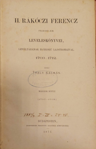 Thaly Kálmán - II. Rákóczi Ferencz leveleskönyvei, levéltárának egykorú lajstromaival 1703-1712. III. kötet (Archivum Rákóczianum)