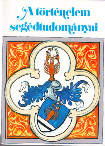 Kllay Istvn (szerk.), Sznt Gyrgy Tibor (szerk.) - A trtnelem segdtudomnyai