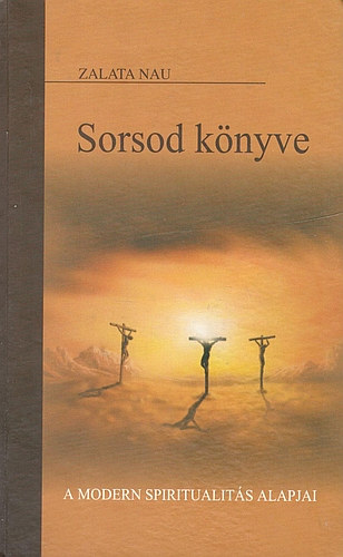 Zalata Nau - Sorsod k�nyve: a modern spiritualit�s alapjai