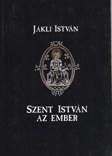 Jkli Istvn - Szent Istvn az ember