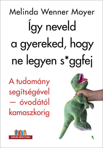 Wennermoyer, Melinda - Így neveld a gyereked, hogy ne legyen s*ggfej