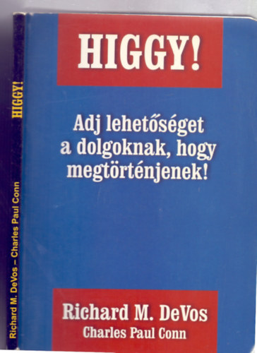 Richard M. DeVos - Charles Paul Conn - Higgy! - Adj lehetsget a dolgoknak, hogy megtrtnjenek!