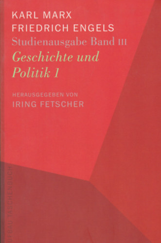 Karl Marx - Friedrich Engels, Iring Fetscher (szerk.) - Studienausgabe III - Geschichte und Politik 1