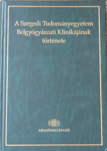 Pter Lszl - A Szegedi Tudomnyegyetem Belgygyszati Klinikjnak trtnete