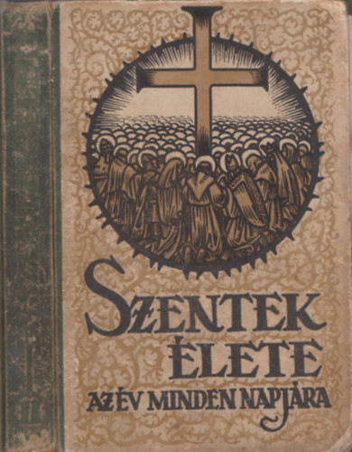 Schütz Antal (szerk.) - Szentek élete az év minden napjára II.