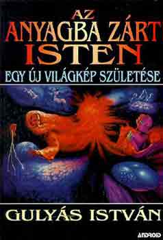 Gulyás István - Az anyagba zárt isten