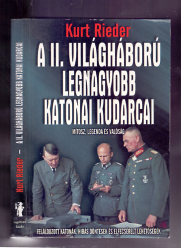 Kurt Rieder (G�czi Zolt�n) - A II. vil�gh�bor� legnagyobb katonai kudarcai (M�tosz, legenda �s val�s�g)