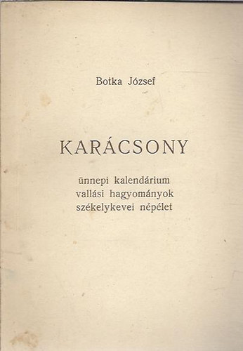 Botka Jzsef - Karcsony - nnepi kalendrium vallsi hagyomnyok szkelykevei nplet