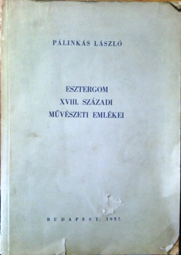 Pálinkás László - Esztergom XVIII. századi művészeti emlékei