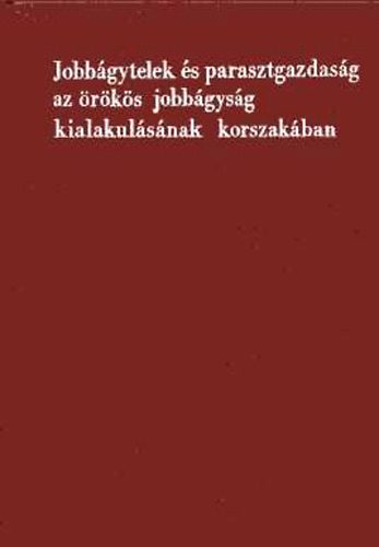 Makkai Lszl (szerk.) - Jobbgytelek s parasztgazdasg az rks jobbgysg kialakulsnak...