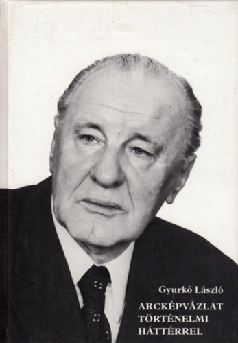 Gyurkó László - Arcképvázlat történelmi háttérrel