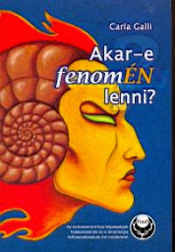 Carla Galli - Akar-e fenomÉN lenni? - Az extraszenzorikus képességek fejlesztésének és a bioenergia felhasználásának ősi módszerei (2. bővített kiadás!)