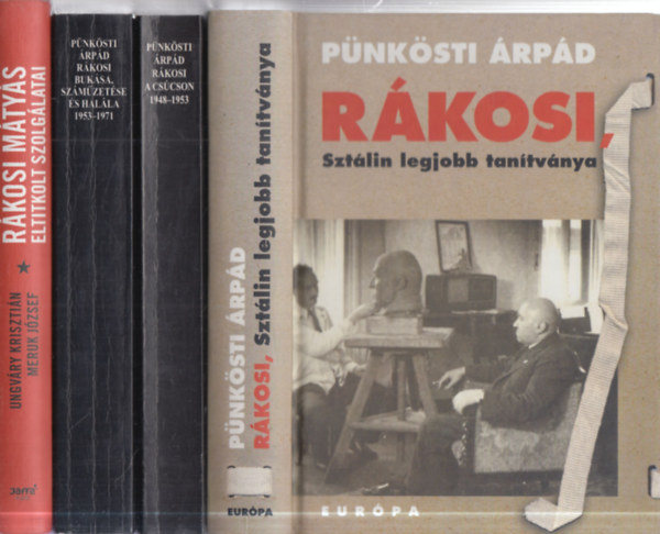 P�nk�sti �rp�d, Ungv�ry Kriszti�n - Meruk J�zsef - 4 db. k�tet R�kosir�l (R�kosi, Szt�lin legjobb tan�tv�nya + R�kosi a cs�cson 1948-1953. + R�kosi buk�sa, sz�m�zet�se �s hal�la 1953-1971. + R�kosi M�ty�s eltitkolt szolg�latai)