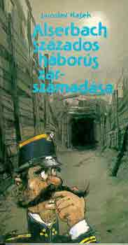 Jaroslav Hasek - Alserbach sz�zados h�bor�s z�rsz�mad�sa