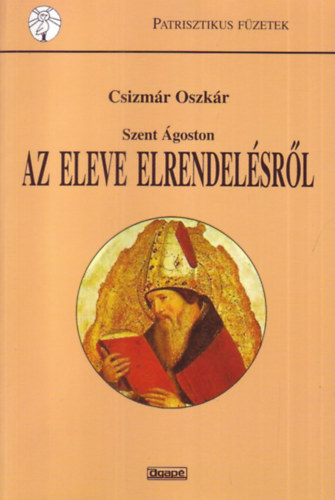 Csizmr Oszkr - Szent goston tantsa az eleve elrendelsrl