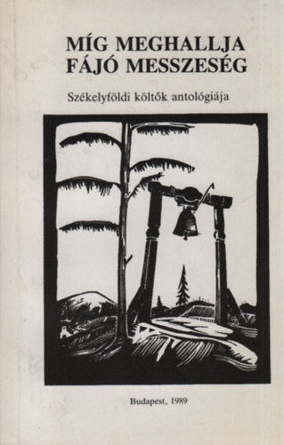 Sikl�s Endre (Szerk.) - M�g meghallja f�j� messzes�g (Sz�kelyf�ldi k�lt�k antol�gi�ja)