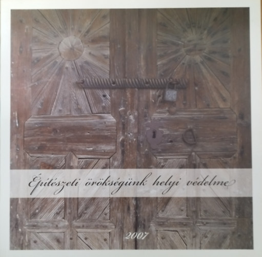 Bódyné Máthé Ildikó - Építészeti örökségünk helyi védelme 2007