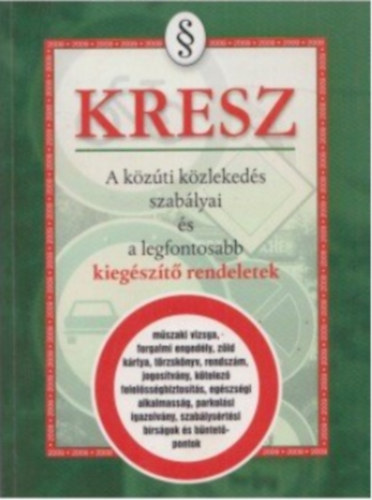 Hack Emil (szerk.) - KRESZ - A kzti kzlekeds szablyai s a legfontosabb kiegszt rendeletek