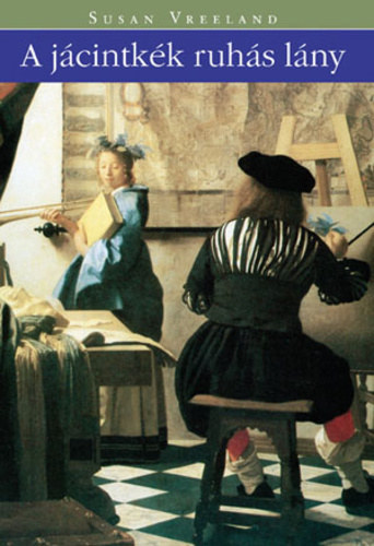 Susan Vreeland, Almssy gnes (szerk.), Todero Anna (ford.) - A jcintkk ruhs lny - lenygz mese a mvszet erejrl (Girl in Hyacinth Blue) - Todero Anna fordtsban; Sajt kppel!