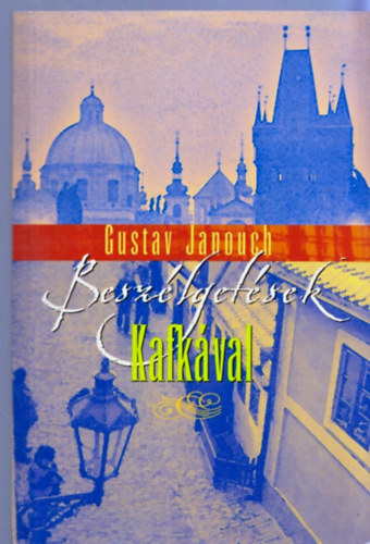 Gustav Janouch - Beszélgetések Kafkával