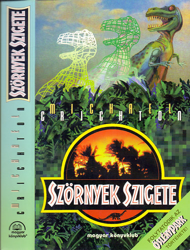 Szerző Michael Crichton Szerkesztő Tótisz András Fordító Kertész Balázs - Szörnyek szigete - Az Őslénypark története folytatódik