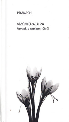 Prakash - Vízöntő-szutra - Versek a szellemi útról (Dedikált)