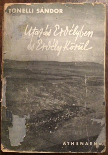 Tonelli Sndor - Utazs Erdlyben s Erdly krl