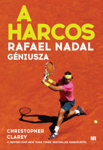 Clarey, Christopher - A harcos - Rafael Nadal géniusza