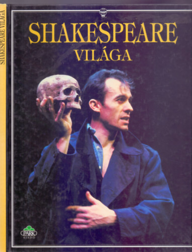 Szerz: Claybourne Anna s Treays Rebeka asszonysgok, Szerkeszt:  Brooks Felcia nemzetes asszony - Shakespeare vilga (Sznes fotkkal, illusztrcikkal)