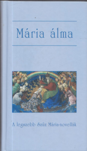 M�ria �lma - A legszebb Sz�z M�ria-novell�k