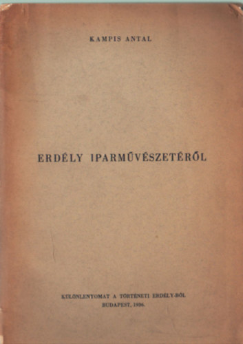 Kampis Antal - Erdly iparmvszetrl Klnlenyomat a Trtneti Erdlybl 1-32 oldalig.