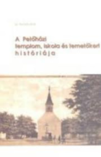 A petőházi templom, iskola és temetőkert históriája